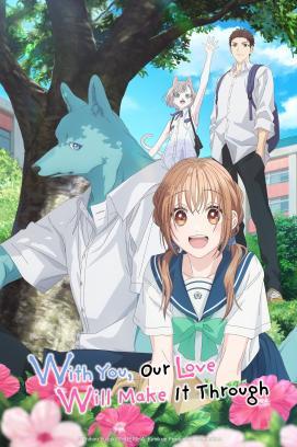 With You, Our Love Will Make It Through - Staffel 1 *Subbed*